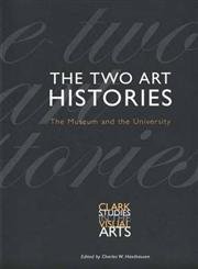 9780300097757: The Two Art Histories: The Museum and the University (Clark Studies in the Visual Arts)