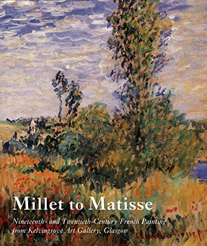 9780300097801: Millet to Matisse: Nineteenth and Twentieth-Century French Paintings from Kelvingrove Art Gallery, Glasgow