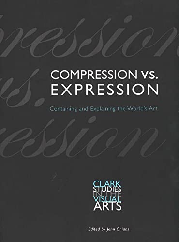 Stock image for Compression vs. Expression: Containing and Explaining the World  s Art (Clark Studies in the Visual Arts) for sale by HPB-Red