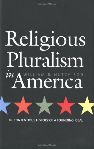 Beispielbild fr Religious Pluralism in America : The Contentious History of a Founding Ideal zum Verkauf von Better World Books