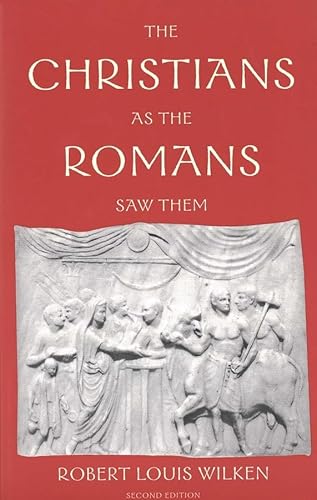 The Christians as the Romans Saw Them (9780300098396) by Wilken, Robert Louis