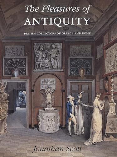 9780300098549: The Pleasures of Antiquity: British Collectors of Greece and Rome: British Collections of Greece of Rome