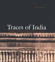 Beispielbild fr Traces of India. Photography, Architecture & the Politics of Representation 1850?1900: Photography, Architecture and the Politics of Representation 1850-1900 (Yale Center for British Art) zum Verkauf von Erika Wallington 