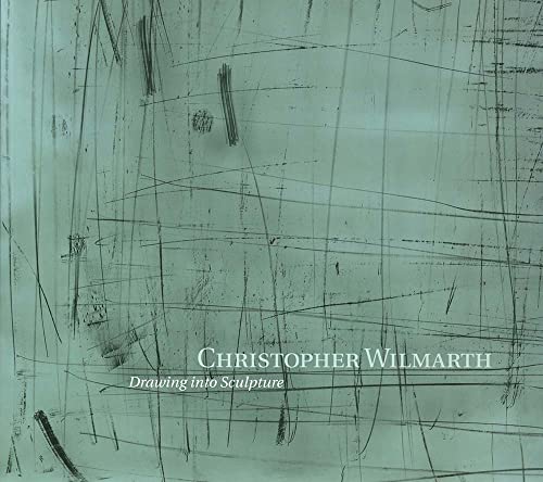 Christopher Wilmarth: Drawing into Sculpture - Edward Saywell