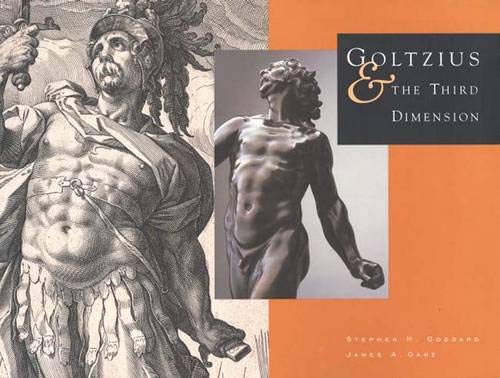Goltzius and the Third Dimension (9780300098990) by Senior Curator Stephen Goddard; James A. Ganz