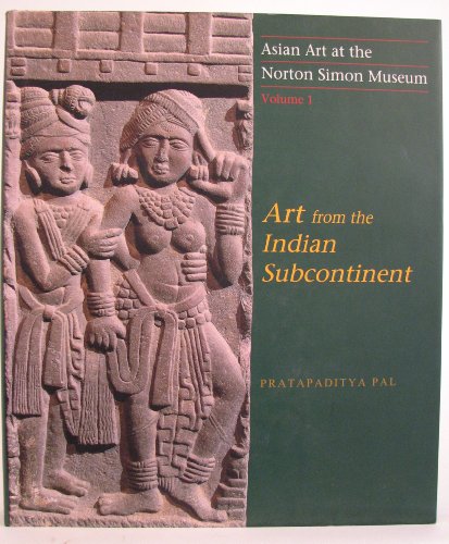 Asian Art at the Norton Simon Museum: Volume 1: Art from the Indian Subcontinent - Pal, Pratapaditya