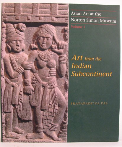 Asian Art at the Norton Simon Museum: Volume 1: Art from the Indian Subcontinent (9780300099157) by Pal, Pratapaditya