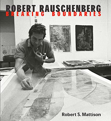 Robert Rauschenberg: Breaking Boundaries (9780300099317) by Robert Saltonstall Mattison; Robert Rauschenberg