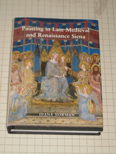 Stock image for PAINTING IN LATE MEDIEVAL AND RENAISSANCE SIENA (1260-1555) for sale by Amazing Book Company