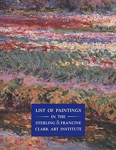 Imagen de archivo de List of Paintings in the Sterling and Francine Clark Art Institute (Sterling & Francine Clark Art Institute S) a la venta por Midtown Scholar Bookstore