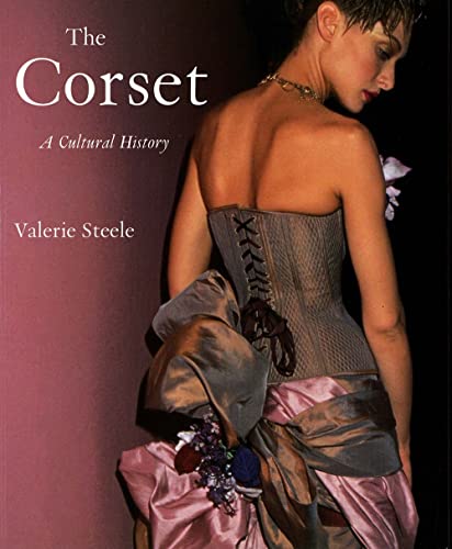 The Corset: A Cultural History - Valerie Steele: 9780300099539 - AbeBooks