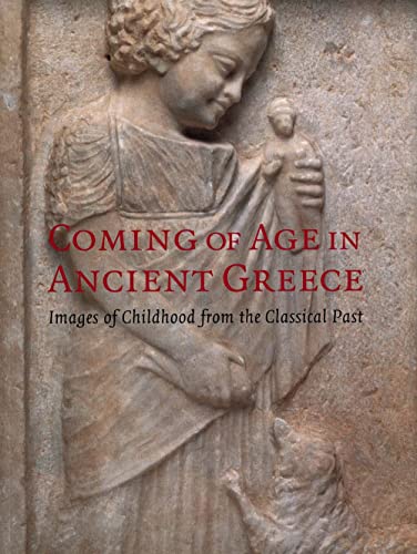 Stock image for Coming of Age in Ancient Greece: Images of Childhood from the Classical Past for sale by Books From California