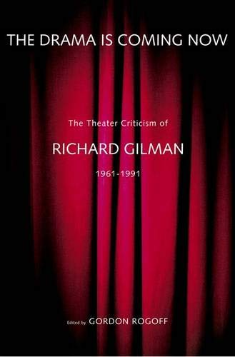 9780300100464: The Drama is Coming Now: The Theater Criticism of Richard Gilman 1961-1991