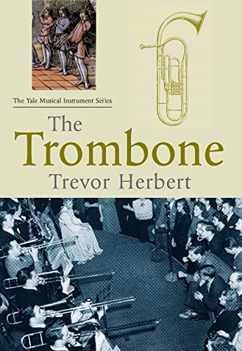 Imagen de archivo de The Trombone (Yale Musical Instrument Series) a la venta por Friends of Johnson County Library