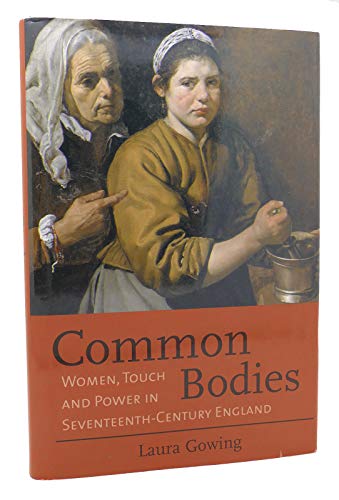 Imagen de archivo de Common Bodies: Women, Touch and Power in Seventeenth-Century England a la venta por AwesomeBooks