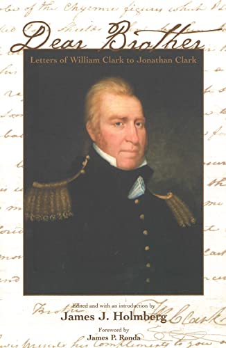 Dear Brother: Letters of William Clark to Jonathan Clark