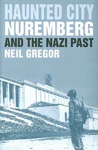 Stock image for Haunted City : Nuremberg and the Nazi Past for sale by Better World Books