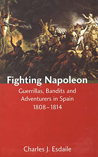 Beispielbild fr Fighting Napoleon : Guerrillas, Bandits and Adventurers in Spain, 1808-1814 zum Verkauf von Better World Books