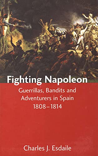 Stock image for Fighting Napoleon: Guerrillas, Bandits and Adventurers in Spain, 1808-1814 for sale by ThriftBooks-Dallas