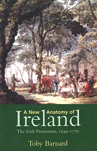 A NEW ANATOMY OF IRELAND: The Irish Protestants, 1649-1770