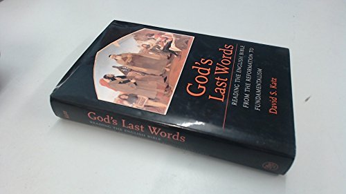 Imagen de archivo de God's Last Words : Reading the English Bible from the Reformation to Fundamentalism a la venta por Better World Books