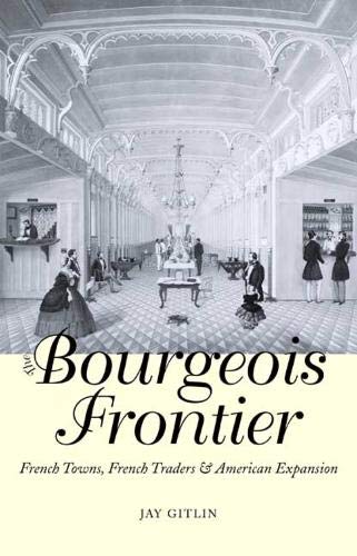 Imagen de archivo de The Bourgeois Frontier : French Towns, French Traders, and American Expansion a la venta por Better World Books