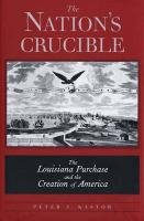Imagen de archivo de The Nation's Crucible : The Louisiana Purchase and the Creation of America a la venta por Better World Books