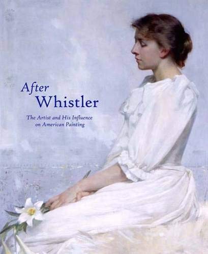 9780300101256: After Whistler: The Artist and His Influence on American Painting