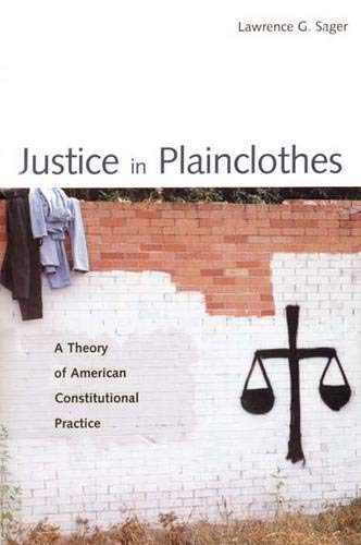Beispielbild fr Justice in Plainclothes : A Theory of American Constitutional Practice zum Verkauf von Better World Books