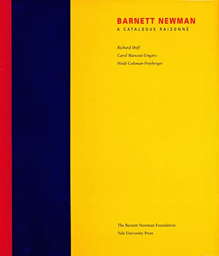 Barnett Newman: A Catalogue RaisonnÃ© (9780300101676) by Shiff, Richard; Mancusi-Ungaro, Carol; Colsman-Freyberger, Heidi