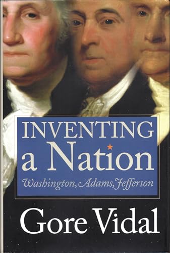 9780300101713: Inventing a Nation: The First Three Presidents, George Washington, John Adams, Thomas Jefferson (Icons of America)