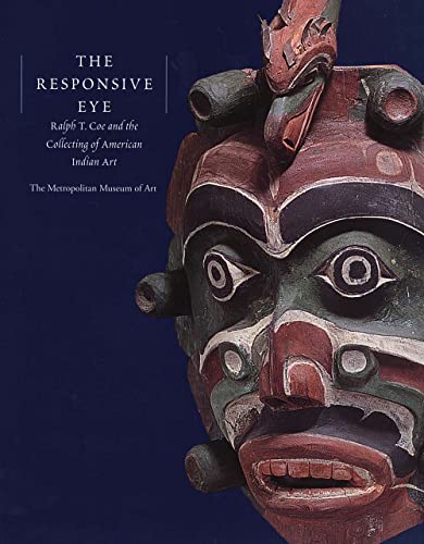 Imagen de archivo de The Responsive Eye: Ralph T. Coe and the Collecting of American Indian Art a la venta por The Anthropologists Closet