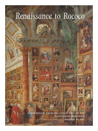 Stock image for Renaissance to Rococo Masterpieces from the Collection of the Wadsworth Atheneum Museum of Art for sale by Revaluation Books