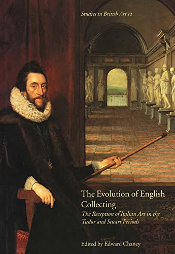 9780300102246: The Evolution of English Collecting: Receptions of Italian Art in the Tudor and Stuart Periods