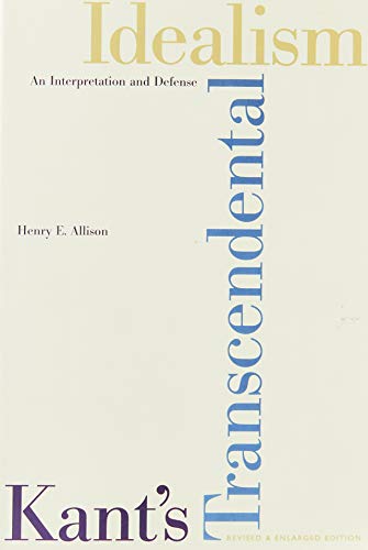 Kant's Transcendental Idealism: An Interpretation and Defense - Allison, Henry E.