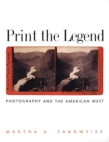 9780300103151: Print the Legend: Photography and the American West (The Lamar Series in Western History)