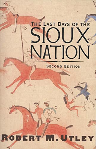 The Last Days of the Sioux Nation: Second Edition (The Lamar Series in Western History) (9780300103168) by Utley, Robert M.