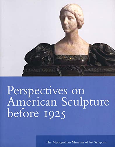 Stock image for Perspectives on American Sculpture Before 1925 : The Metropolitan Museum of Art Symposia for sale by Better World Books