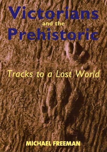 Imagen de archivo de Victorians and the Prehistoric: Tracks to a Lost World a la venta por Newsboy Books