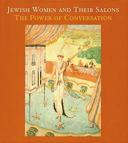 Imagen de archivo de Jewish Women and Their Salons: The Power of Conversation (Published in Association with the Jewish Museum, New York S) a la venta por HPB-Ruby