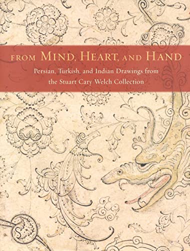 9780300104738: From Mind, Heart and Hand: Persian, Turkish and Indian Drawings from the Stuart Cary Welch Collection (Harvard Art Museums Series (YUP))