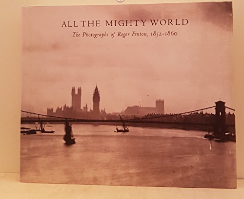 Stock image for All the Mighty World : The Photographs of Roger Fenton, 1852-1860 for sale by Better World Books: West