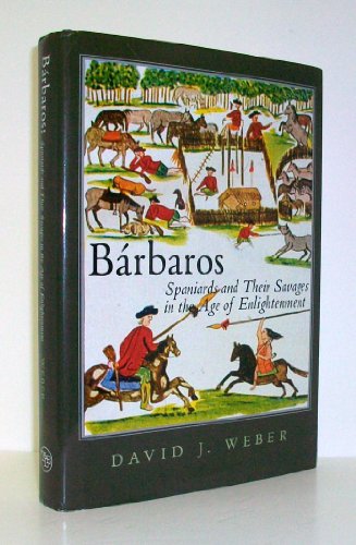 Stock image for Barbaros : Spaniards and Their Savages in the Age of Enlightenment for sale by Half Price Books Inc.