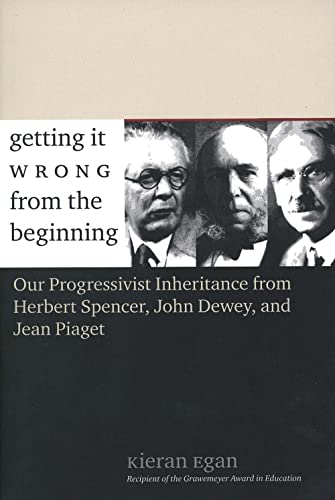 Beispielbild fr Getting It Wrong from the Beginning: Our Progressivist Inheritance from Herbert Spencer, John Dewey, and Jean Piaget zum Verkauf von ThriftBooks-Atlanta