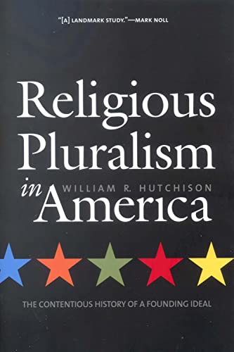 Religious Pluralism in America: The Contentious History of a Founding Ideal - Hutchison, William R.