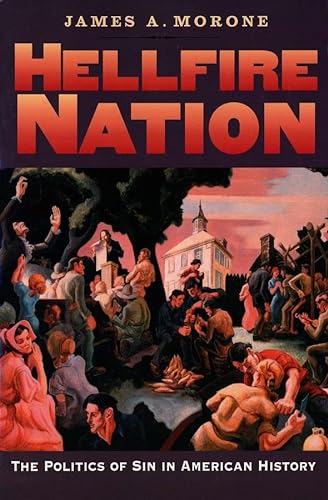 Beispielbild fr Hellfire Nation : The Politics of Sin in American History zum Verkauf von Better World Books