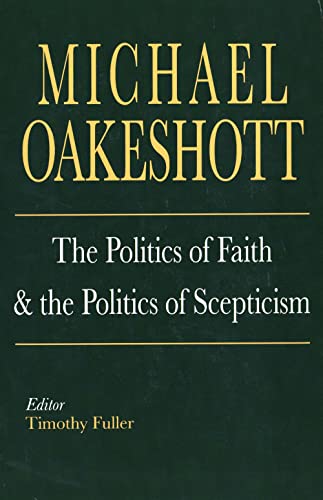 Imagen de archivo de Michael Oakeshott: The Politics of Faith and the Politics of Scepticism (Selected Writings of Michael Oakeshott) a la venta por Chiron Media
