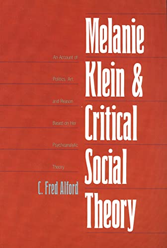 9780300105582: Melanie Klein and Critical Social Theory: An Account of Politics, Art, and Reason Based on Her Psychoanalytic Theory