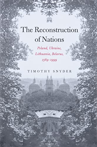9780300105865: The Reconstruction of Nations: Poland, Ukraine, Lithuania, Belarus, 1569–1999
