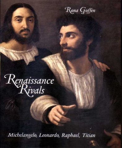 Stock image for Renaissance Rivals: Michelangelo, Leonardo, Raphael, Titian for sale by Moe's Books